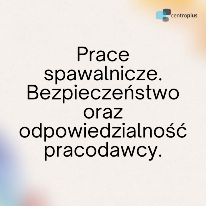 Prace spawalnicze. Bezpieczeństwo oraz odpowiedzialność pracodawcy.