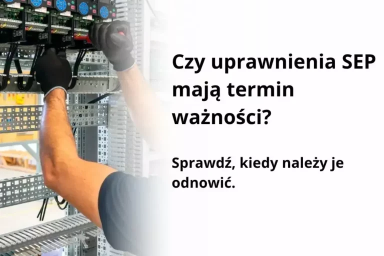 Czy uprawnienia SEP mają termin ważności